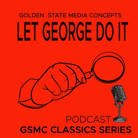 GSMC Classics: GSMC Classics: Let George Do It Episode 126: Follow That Train