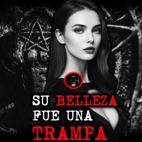 SU BELLEZA FUE UNA TRAMPA | RELATOS DE BRUJERIA | RELATOS Y LEYENDAS DE TERROR