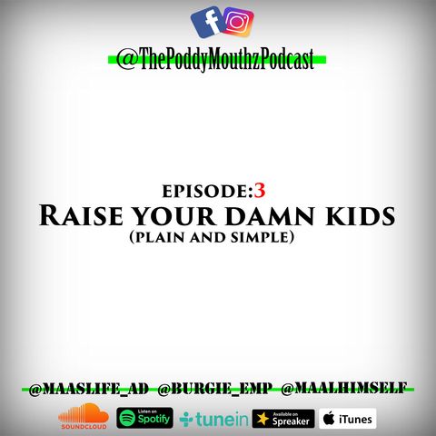 Poddy Mouthz Podcast Episode 3: Raise Your Damn Kids