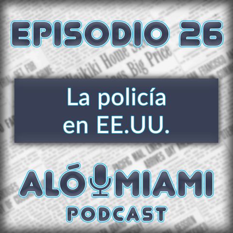 Aló Miami - Ep.26 - La policía en EE.UU.