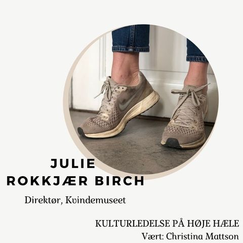 1. Julie Rokkjær Birch, Direktør for Kvindemuseet (nu KØN - Gender Museum Denmark)