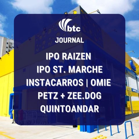 IPO Raizen e St. Marche | Instacarros, Omie, Petz + Zee.dog e QuintoAndar | BTC Journal 05/08/21