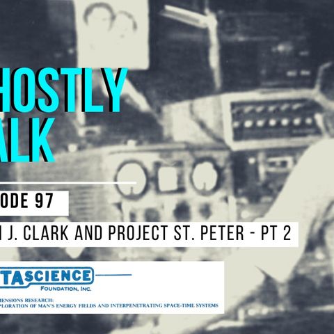 GHOSTLY TALK EPISODE 97 – PROJECT ST. PETER: PART 2 WITH KEITH J. CLARK