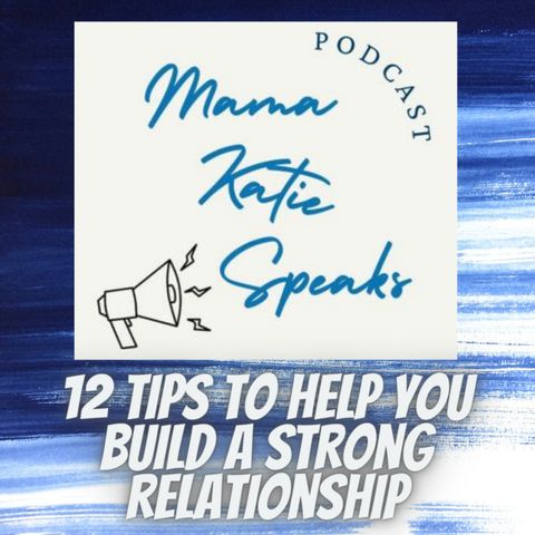 Episode 10: 12 Tips to Help You Build a Strong Relationship