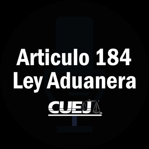 Articulo 184 Ley Aduanera México