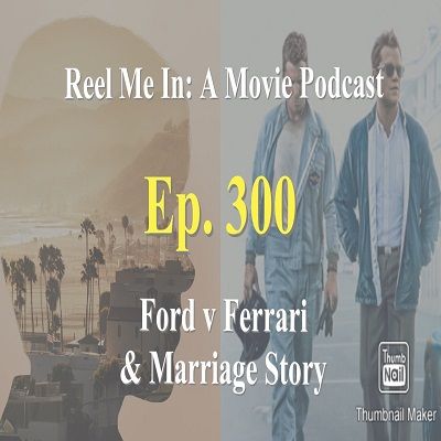Ep. 300: Ford v Ferrari & Marriage Story