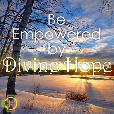 Be Empowered by Divine Hope - Reflection & Music