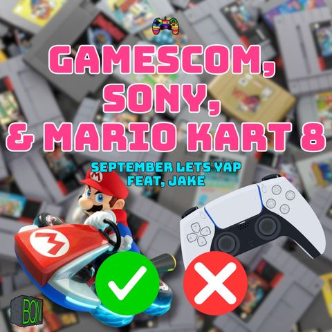 Let's Yap: Gamescom, Sony's Worst Week Yet, and Mario Kart 8 Gets Eight Player Split Screen (feat. Jake)