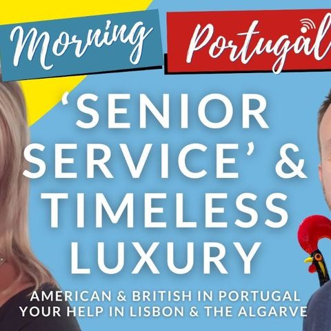 'Senior Service' & Timeless Luxury on Good Morning Portugal!