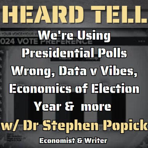 We're Using Presidential Polls Wrong, Data v Vibes, Economics of Election Year w/ Dr Stephen Popick