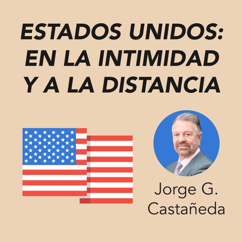 Jorge G. Castañeda presenta Estados Unidos: en la intimidad y a la distancia
