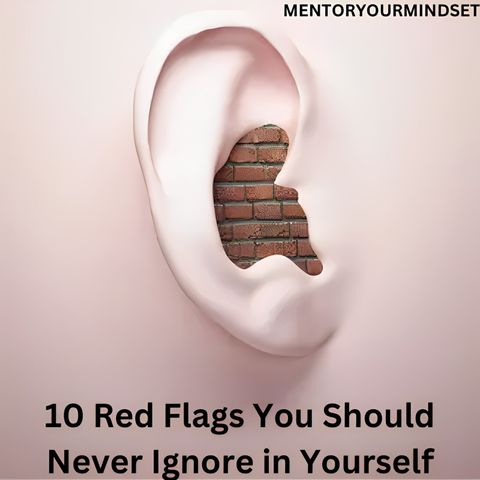 10 Red Flags You Should Never Ignore in Yourself