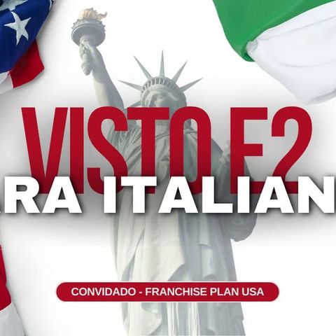 Visto E2 para Italianos - Como Investir nos EUA com Sucesso