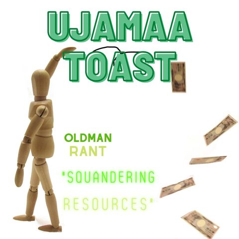 Ujamaa Toast - Squandering Resources