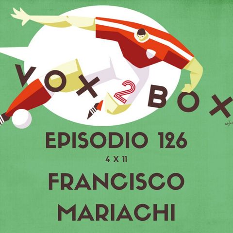 Episodio 126 (4x11) - Francisco Mariachi