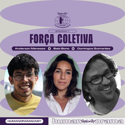 #7 - Força coletiva. Com Anderson Meneses, Babi Bono e Domingos Guimarães