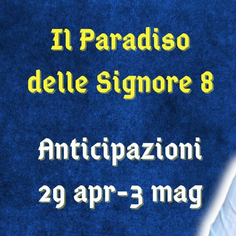 Il Paradiso delle Signore 8, anticipazioni dal 29 aprile al 3 maggio 2024: Elvira e Salvatore innamorati