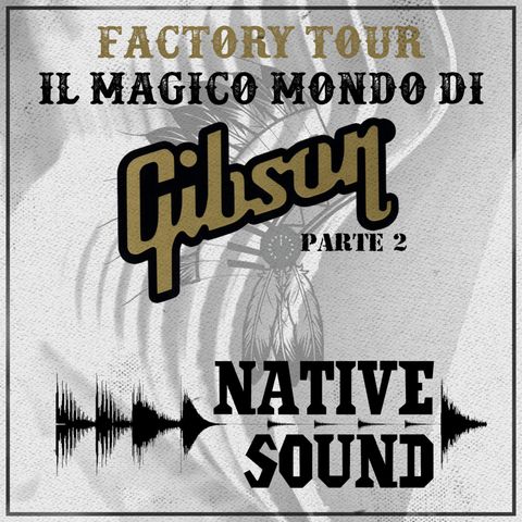 Factory Tour: il magico mondo di Gibson, pt. 2