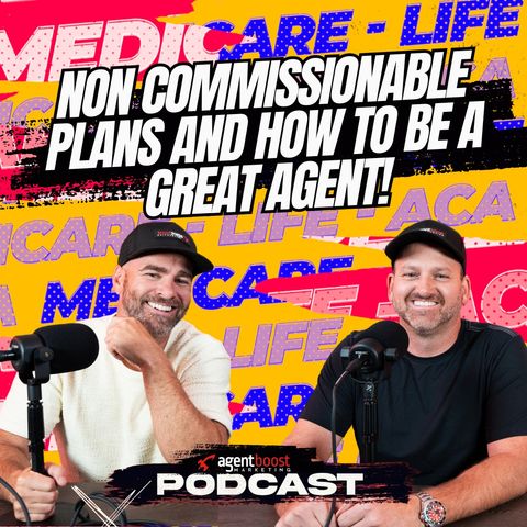 Episode 57: Non Commissionable Plans and How to be a great agent!