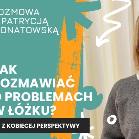 Presja na wydajność w łóżku, czyli jak stres niszczy mężczyzn? rozmowa z Patrycją Wonatowską