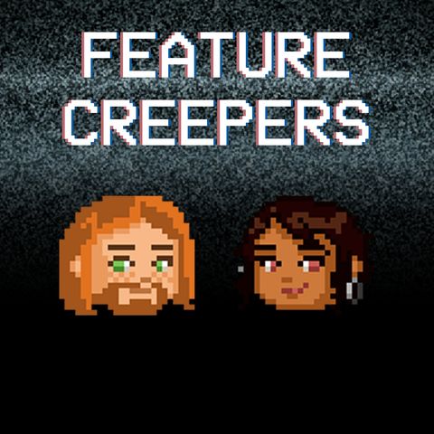 Feature Creepers Podcast: S01E01