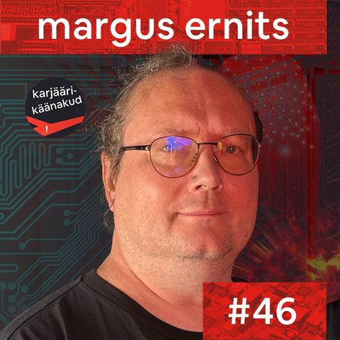 46. Margus Ernits - noorest elektroonikahuvilisest põnevate tehnoloogiate ehitajaks