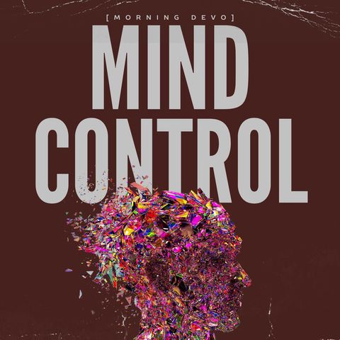 Mind Control [Morning Devo]