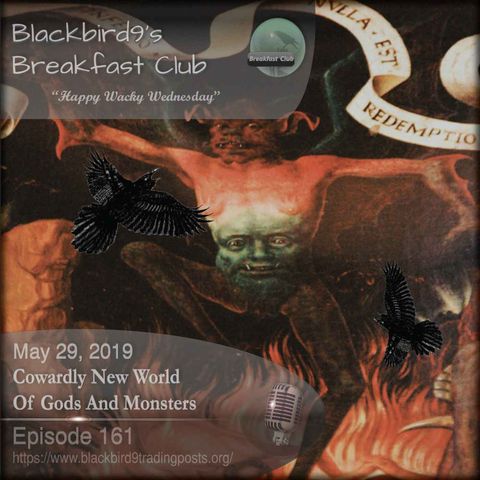 Cowardly New World Of Gods And Monsters - Blackbird9 Podcast