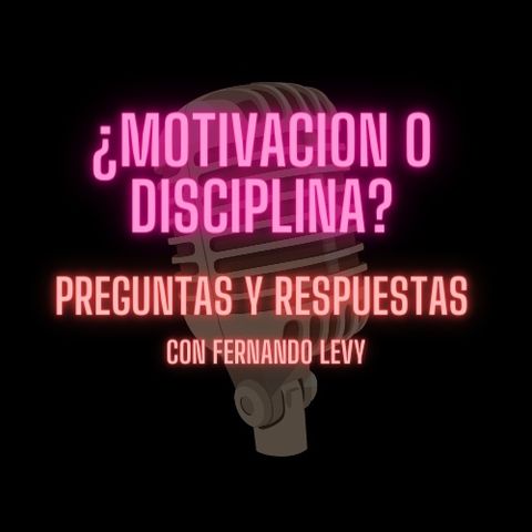¿MOTIVACION O DISCIPLINA? - EPISODIO ESPECIAL