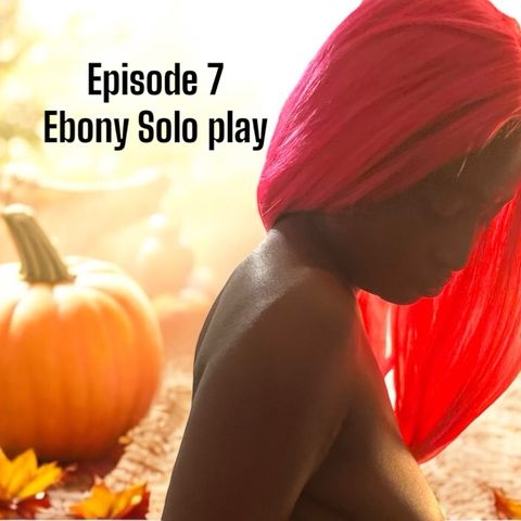 Ep.7- Ebony solo play