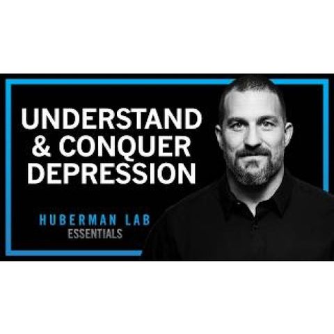Understanding & Conquering Depression _ Huberman Lab Essentials