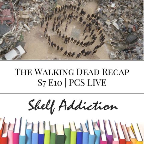 Ep 70: The Walking Dead Recap S7 E10 | PCS LIVE