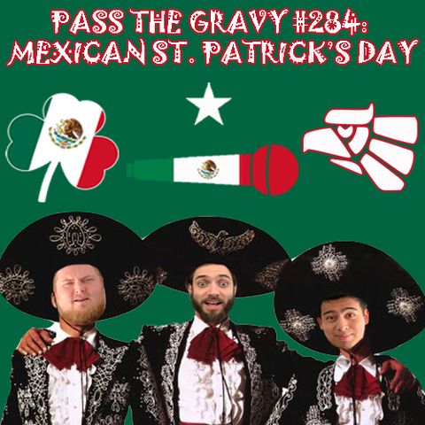 Pass The Gravy #284: Mexican St. Patrick's Day
