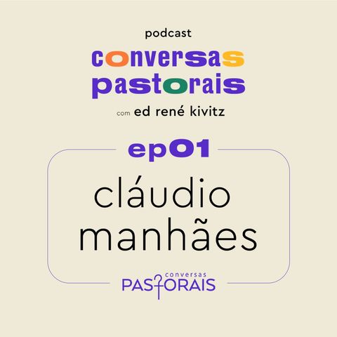 EP01 Cláudio Manhães | Conversas Pastorais com Ed René Kivitz