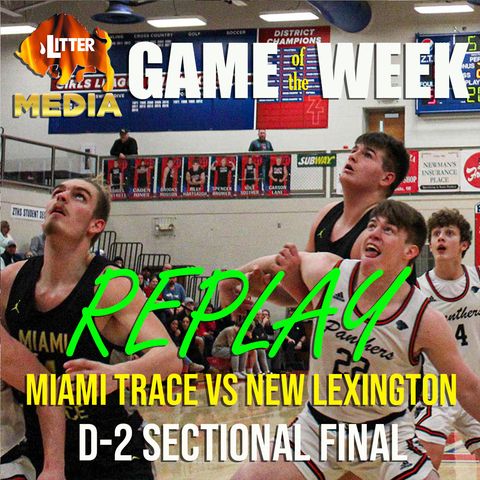 Litter Media Game of the Week - Miami Trace vs New Lexington - Boys Basketball February 23, 2024