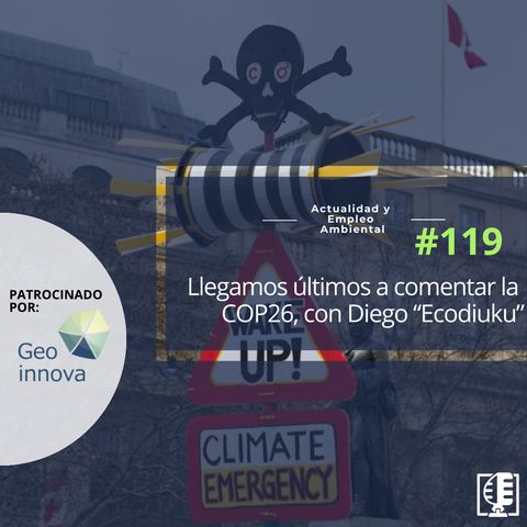 Llegamos últimos a comentar la COP26, con Diego “Ecodiuku” #119