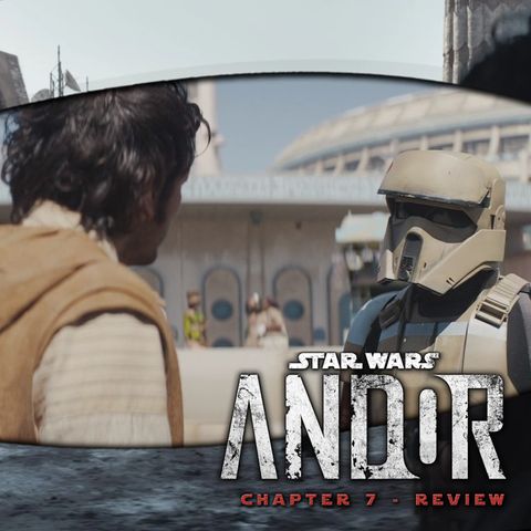 Andor Episode 7 Spoilers Review