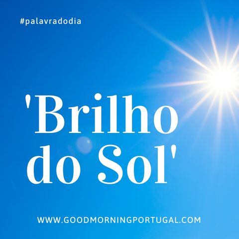 Good Morning Portugal Palavra do Dia - 'Sol'