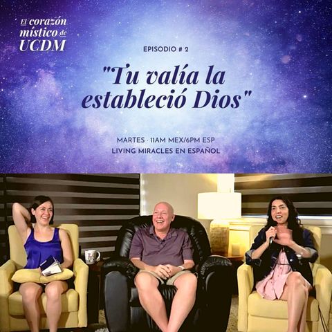 "El Corazon Mistico" with David Hoffmeister, Ana Urrejola y Marina Colombo - Tu Valia la Establecio Dios