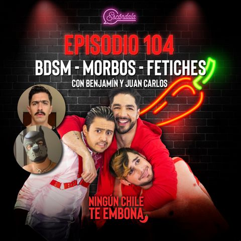 Ep 104 BDSM - Morbos - Fetiches con Benjamín y Juan Carlos