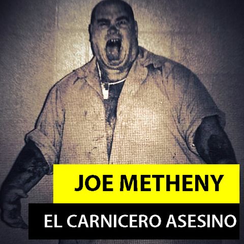 JOE METHENY | EL CARNICERO DEMENTE