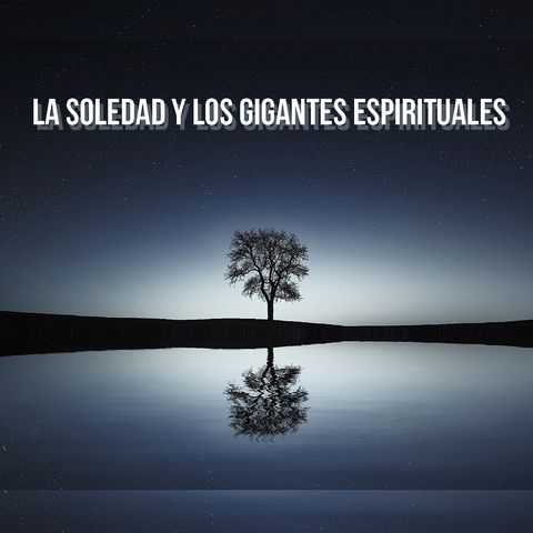 La Soledad y los Gigantes Espirituales.