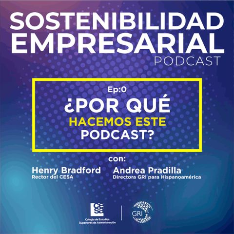 EP 00:  ¿Por qué Sostenibilidad Empresarial? con Henry Bradford y Andrea Pradilla
