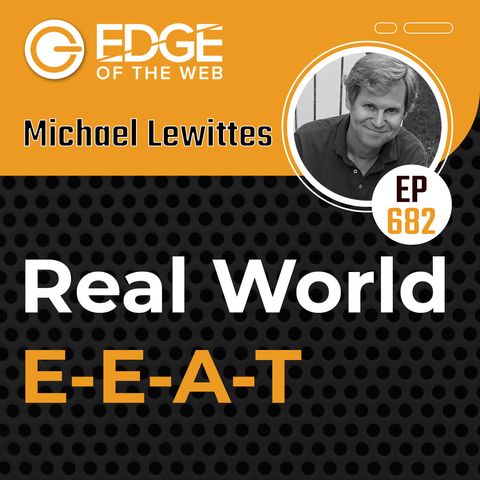682 | Real World E-E-A-T w/ Michael Lewittes