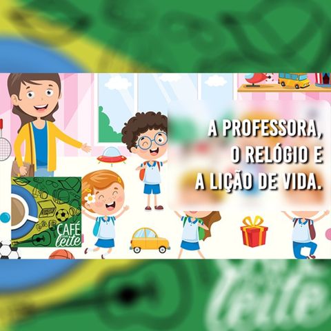 Café Com Leite Especial - A Professora, O Relógio e a Lição De Vida