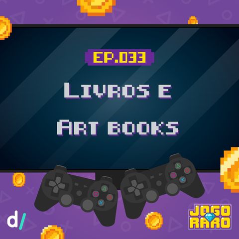 Ep. 33 - Livros e Art books de jogos
