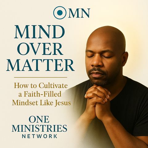 Mind Over Matter | How to Cultivate a Faith-Filled Mindset Like Jesus