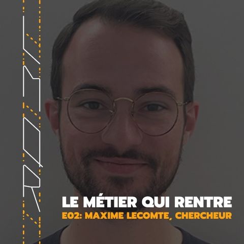 E02 — Maxime Lecomte, chercheur