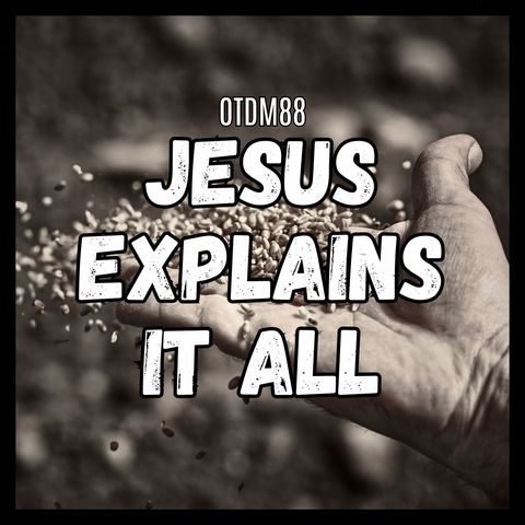 OTDM88 Jesus Explains It All
