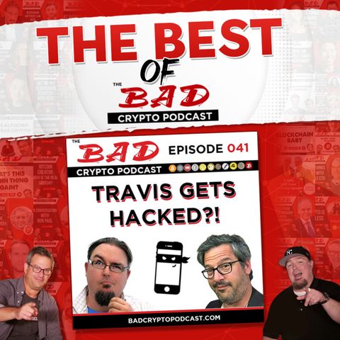The Best of The Bad Crypto Podcast: Travis Gets Hacked - Episode #041